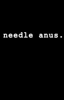 «Needle Anus: A Comedy»