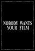 Постер «Nobody Wants Your Film»