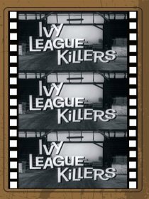 «Ivy League Killers»