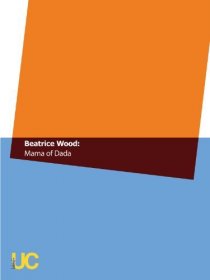 «Beatrice Wood: Mama of Dada»