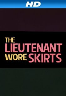 «The Lieutenant Wore Skirts»