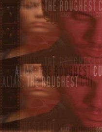 «Alias: The Roughest Cut»