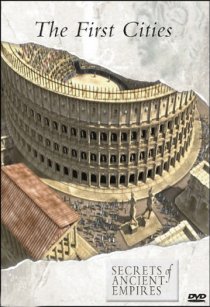 «Secrets of Ancient Empires: The First Cities»