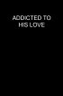 Постер «Addicted to His Love»