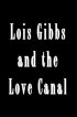Постер «Lois Gibbs and the Love Canal»