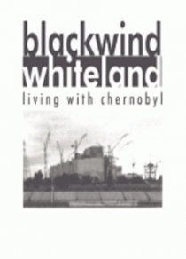 «Черный ветер, Белая земля: Жизнь в Чернобыле»