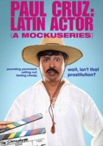 «Paul Cruz: Latin Actor (A Mockuseries)»