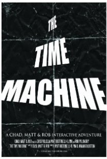 «The Time Machine: A Chad, Matt & Rob Interactive Adventure»