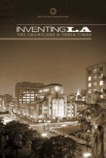 «Inventing L.A.: The Chandlers and Their Times»