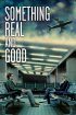 Постер «Something Real and Good»