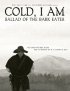 Постер «Cold, I Am: Ballad of the Bark Eater»