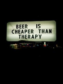 «Beer Is Cheaper Than Therapy»