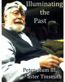 «Peter Blum III: Master Tinsmith - Illuminating the Past»