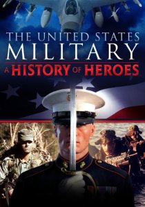 «The United States Military: A History of Heroes»