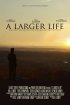 Постер «A Larger Life»