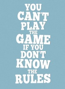 «You Can't Play the Game If You Don't Know the Rules»