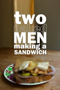 «Two Naked Men Making a Sandwich»