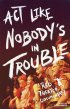 Постер «Act Like Nobody's in Trouble»