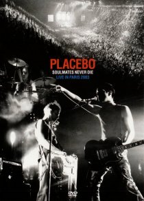 «Placebo: Soulmates Never Die - Live in Paris 2003»