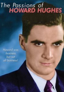 «The Passions of Howard Hughes»