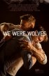 Постер «We Were Wolves»