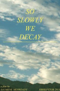 «So Slowly We Decay»