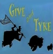 «Give and Tyke»