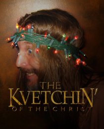 «Kvetchin' of the Christ»