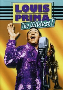 «Louis Prima: The Wildest!»