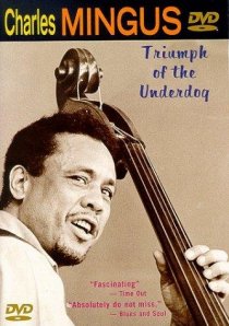 «Charles Mingus: Triumph of the Underdog»