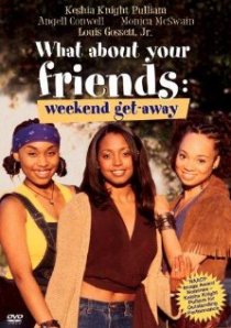 «What About Your Friends: Weekend Getaway»
