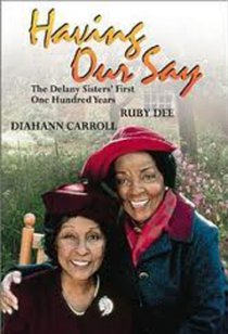 «Having Our Say: The Delany Sisters' First 100 Years»