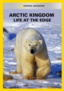 «Arctic Kingdom: Life at the Edge»