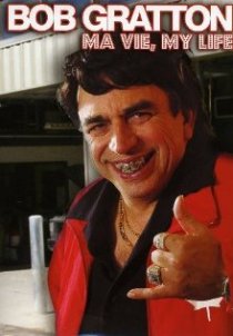 «Bob Gratton, ma vie/My Life»