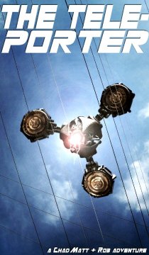 «The Teleporter: A Chad, Matt & Rob Interactive Adventure»