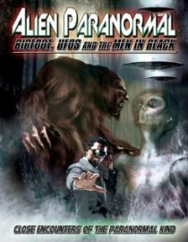 «Alien Paranormal: Bigfoot, UFOs and the Men in Black»