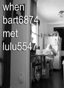 «When bart6874 Met lulu5547»