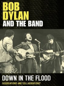 «Down in the Flood: Bob Dylan, the Band & the Basement Tapes»