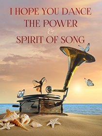 «I Hope You Dance: The Power and Spirit of Song»