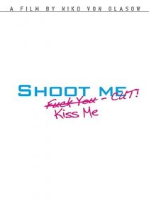 «Shoot Me. Kiss Me. Cut!»