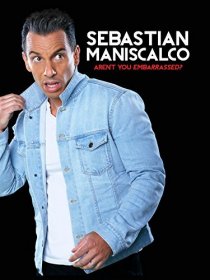 «Sebastian Maniscalco: Aren't You Embarrassed?»