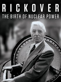 «Rickover: The Birth of Nuclear Power»