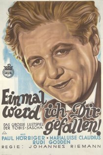 «Einmal werd' ich Dir gefallen»